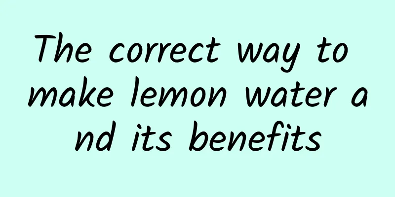 The correct way to make lemon water and its benefits