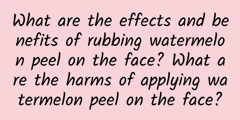 What are the effects and benefits of rubbing watermelon peel on the face? What are the harms of applying watermelon peel on the face?