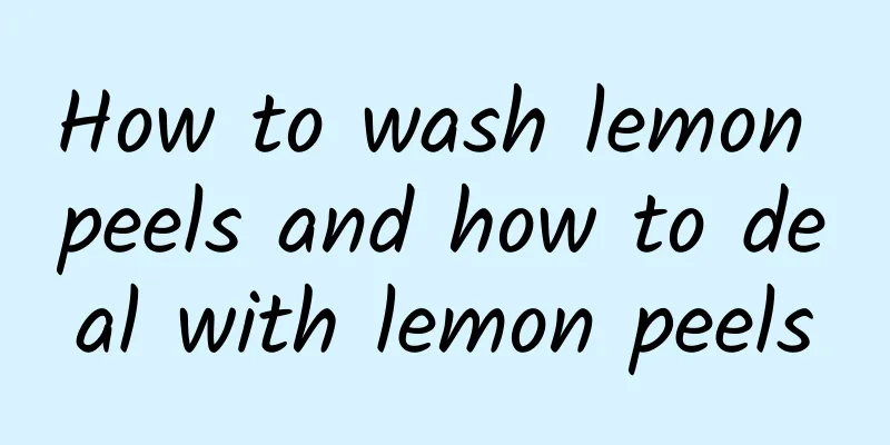 How to wash lemon peels and how to deal with lemon peels