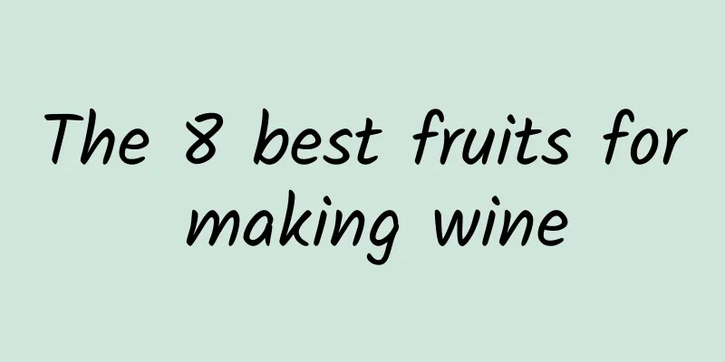 The 8 best fruits for making wine