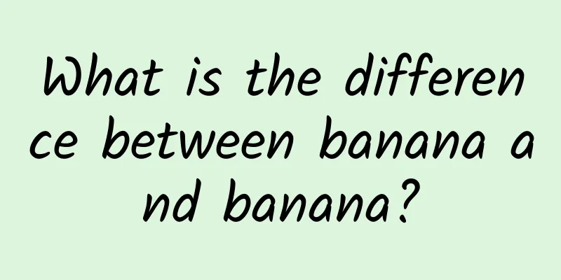 What is the difference between banana and banana?