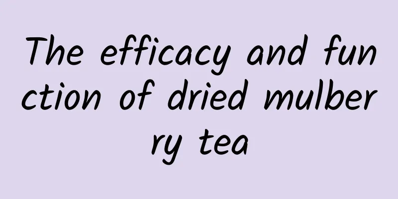 The efficacy and function of dried mulberry tea