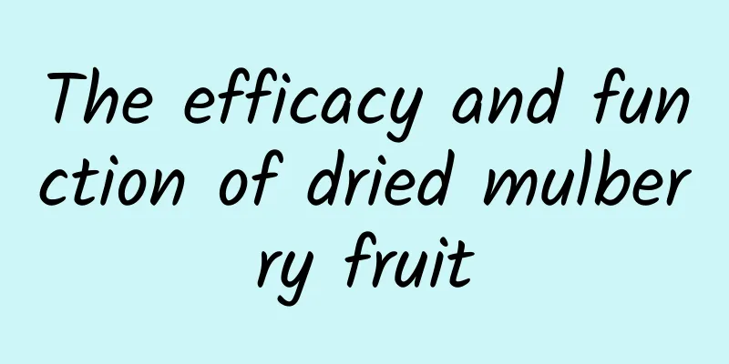 The efficacy and function of dried mulberry fruit