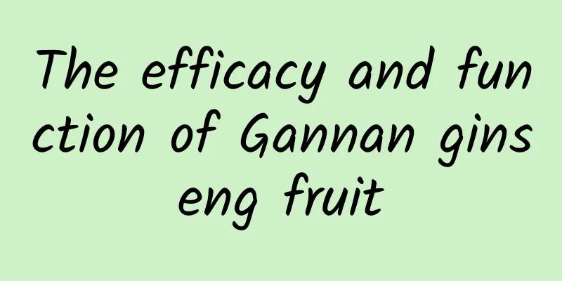 The efficacy and function of Gannan ginseng fruit