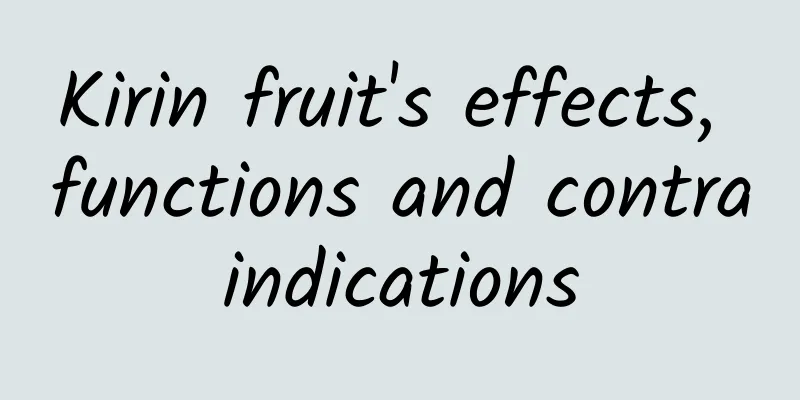 Kirin fruit's effects, functions and contraindications