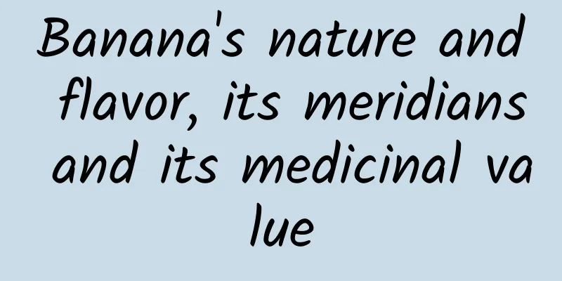 Banana's nature and flavor, its meridians and its medicinal value