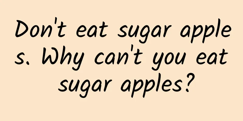 Don't eat sugar apples. Why can't you eat sugar apples?