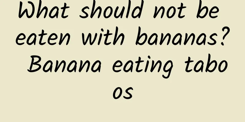 What should not be eaten with bananas? Banana eating taboos