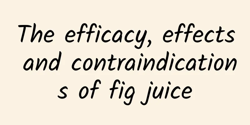 The efficacy, effects and contraindications of fig juice