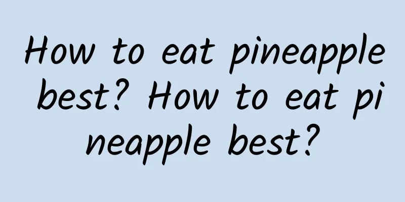 How to eat pineapple best? How to eat pineapple best?