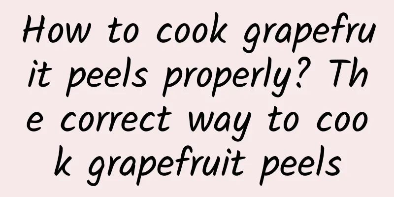 How to cook grapefruit peels properly? The correct way to cook grapefruit peels