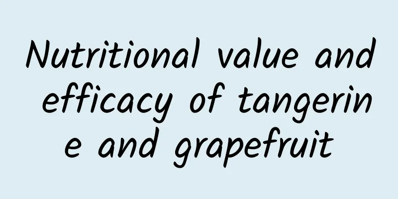 Nutritional value and efficacy of tangerine and grapefruit