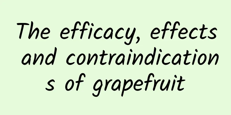 The efficacy, effects and contraindications of grapefruit