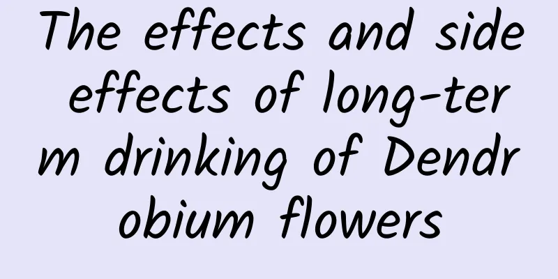 The effects and side effects of long-term drinking of Dendrobium flowers