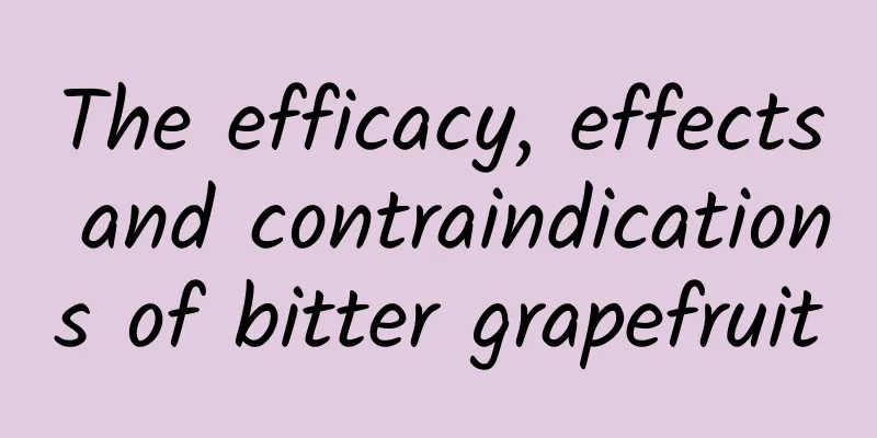 The efficacy, effects and contraindications of bitter grapefruit