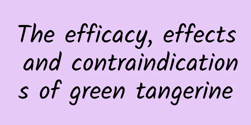 The efficacy, effects and contraindications of green tangerine