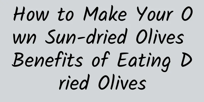 How to Make Your Own Sun-dried Olives Benefits of Eating Dried Olives