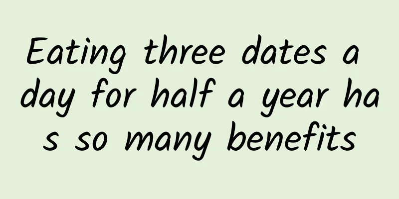 Eating three dates a day for half a year has so many benefits