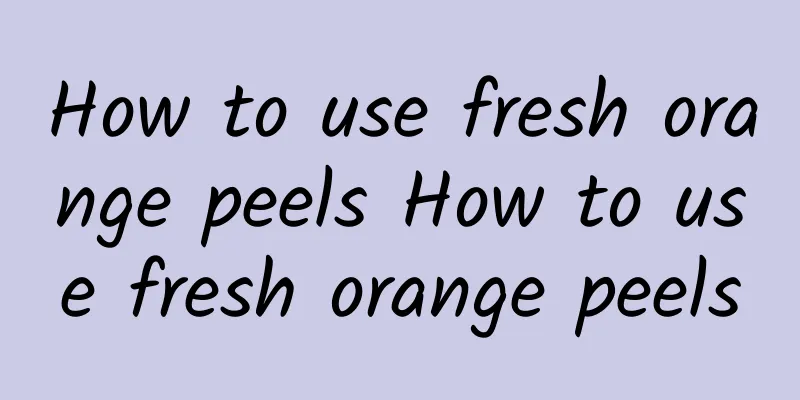 How to use fresh orange peels How to use fresh orange peels