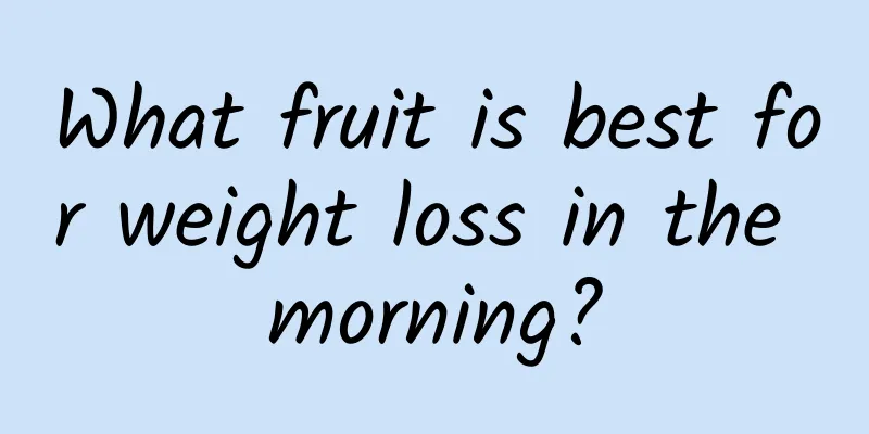 What fruit is best for weight loss in the morning?