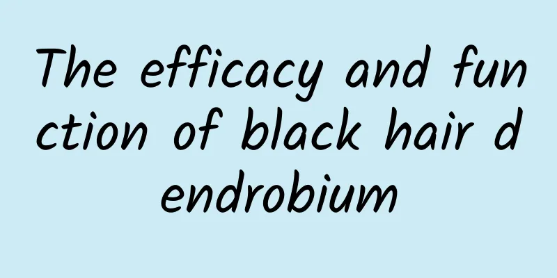 The efficacy and function of black hair dendrobium