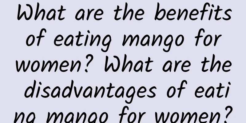 What are the benefits of eating mango for women? What are the disadvantages of eating mango for women?