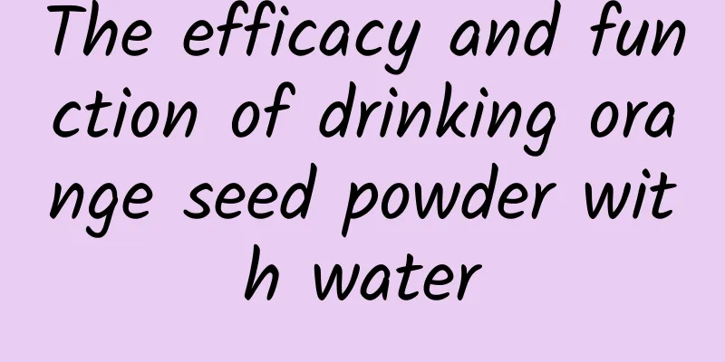 The efficacy and function of drinking orange seed powder with water