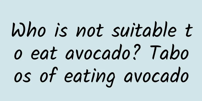 Who is not suitable to eat avocado? Taboos of eating avocado