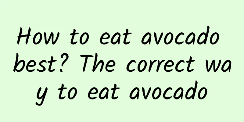 How to eat avocado best? The correct way to eat avocado