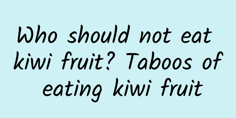 Who should not eat kiwi fruit? Taboos of eating kiwi fruit