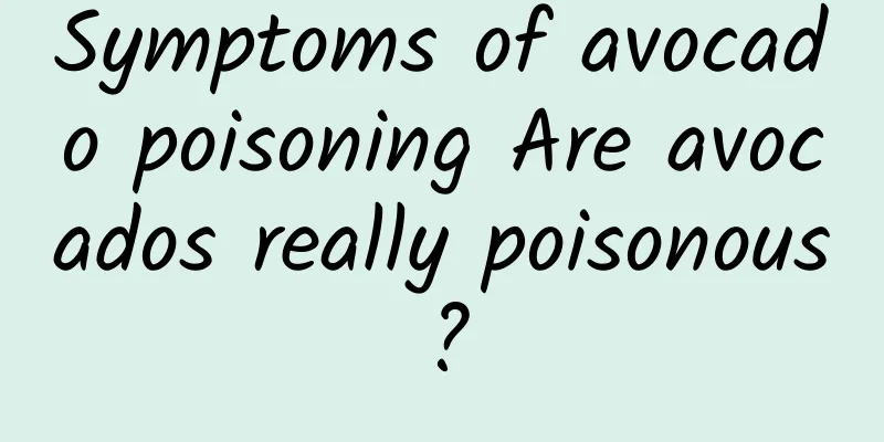 Symptoms of avocado poisoning Are avocados really poisonous?