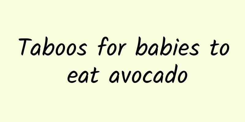 Taboos for babies to eat avocado