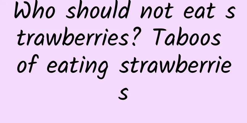 Who should not eat strawberries? Taboos of eating strawberries