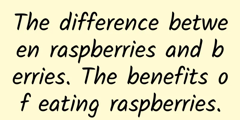 The difference between raspberries and berries. The benefits of eating raspberries.