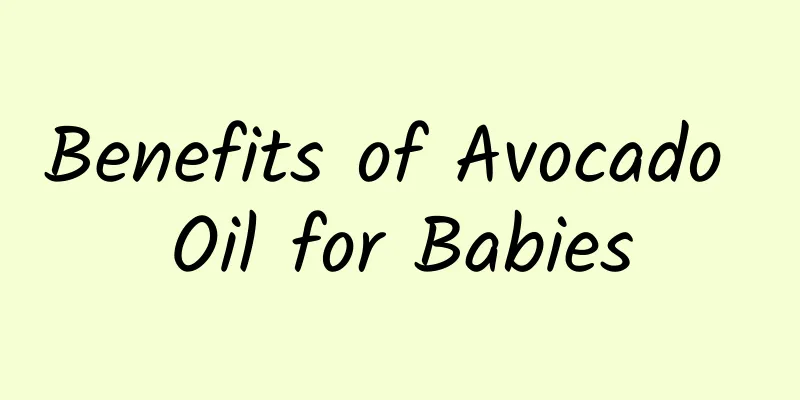 Benefits of Avocado Oil for Babies