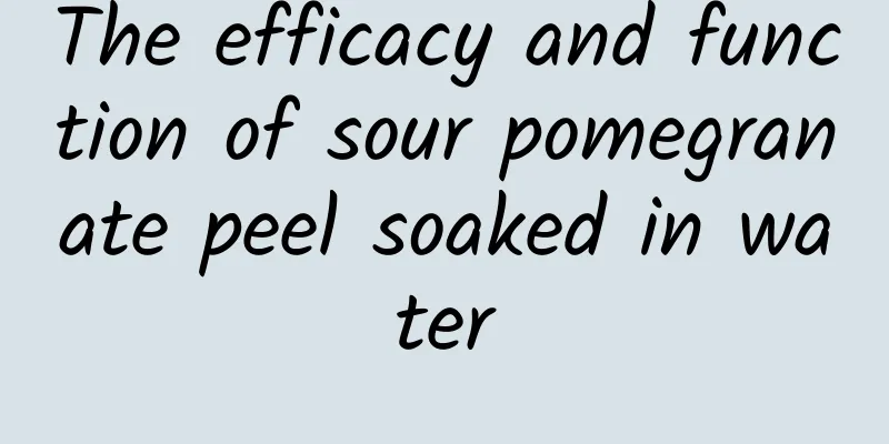 The efficacy and function of sour pomegranate peel soaked in water