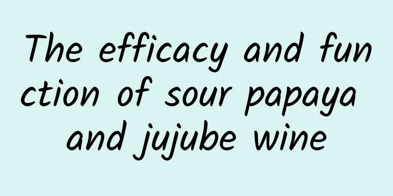 The efficacy and function of sour papaya and jujube wine