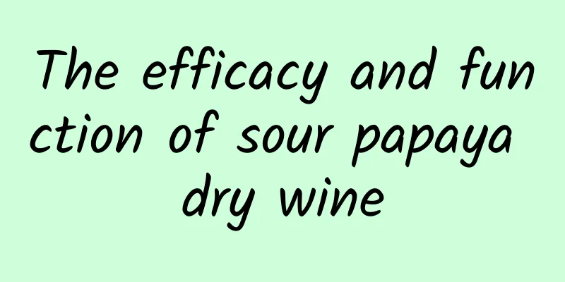 The efficacy and function of sour papaya dry wine