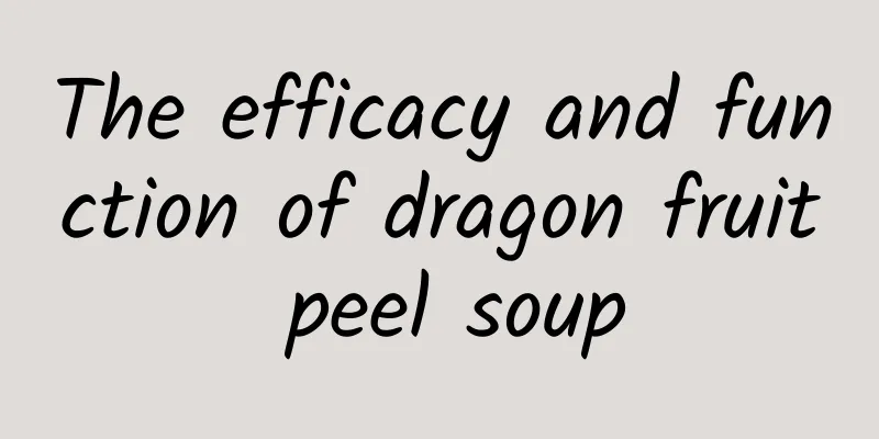 The efficacy and function of dragon fruit peel soup