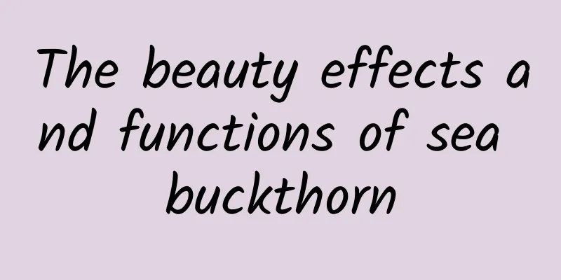 The beauty effects and functions of sea buckthorn