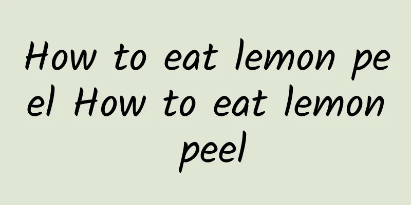 How to eat lemon peel How to eat lemon peel