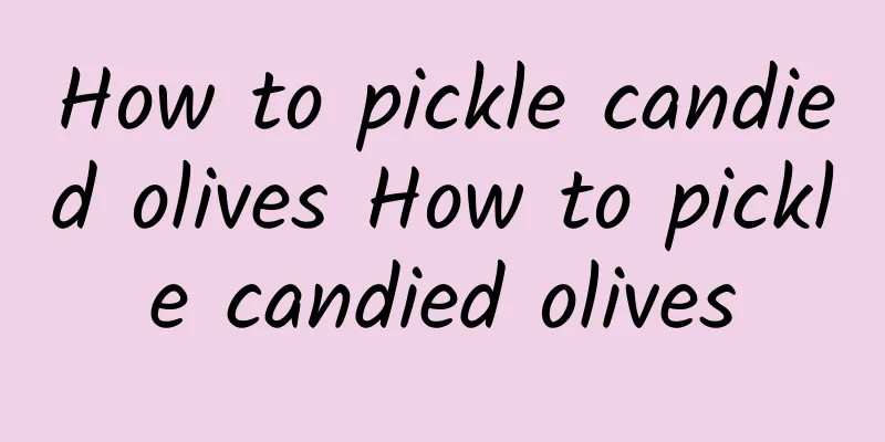 How to pickle candied olives How to pickle candied olives