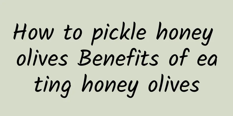 How to pickle honey olives Benefits of eating honey olives