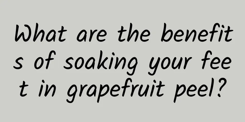 What are the benefits of soaking your feet in grapefruit peel?