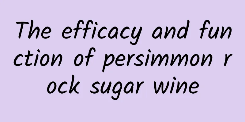 The efficacy and function of persimmon rock sugar wine