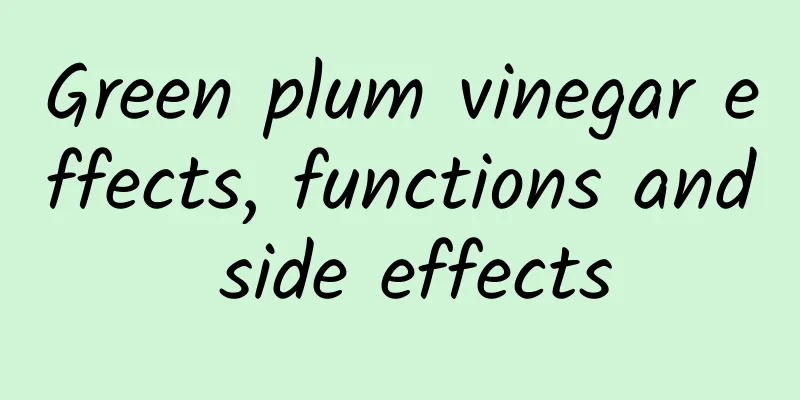 Green plum vinegar effects, functions and side effects