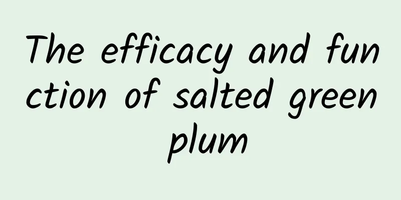 The efficacy and function of salted green plum