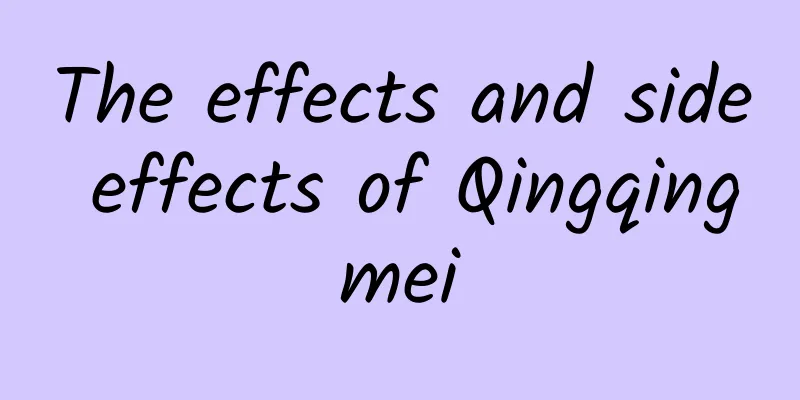 The effects and side effects of Qingqingmei