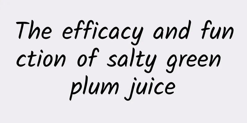 The efficacy and function of salty green plum juice