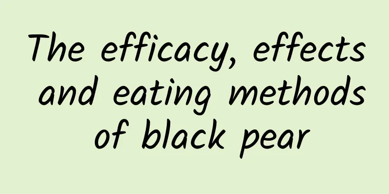 The efficacy, effects and eating methods of black pear